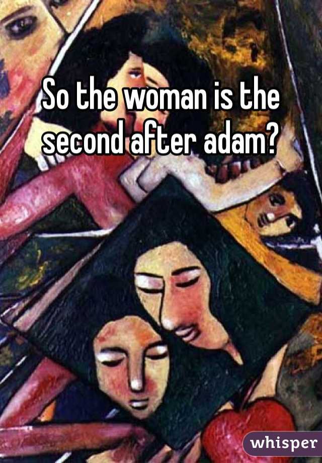 So the woman is the second after adam?