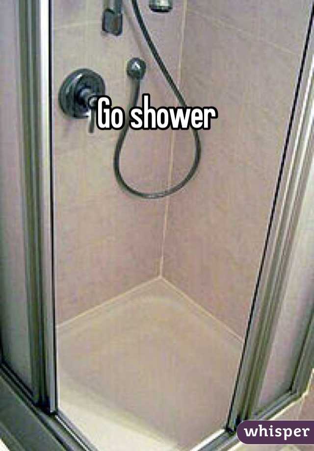 Go shower
