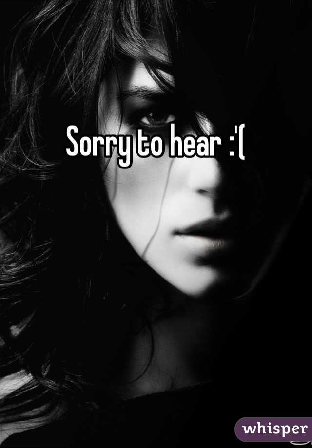 Sorry to hear :'(