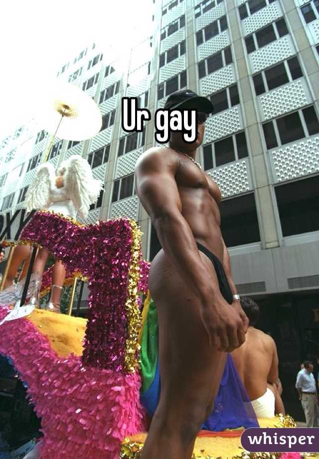 Ur gay 