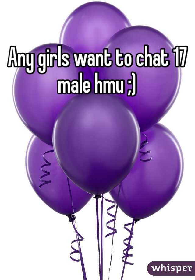 Any girls want to chat 17 male hmu ;) 