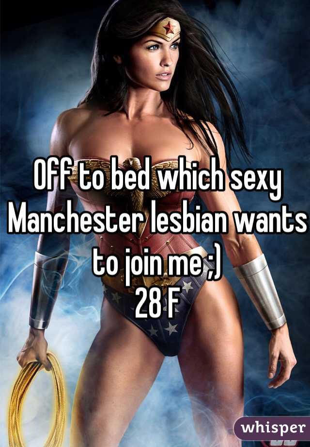 Off to bed which sexy Manchester lesbian wants to join me ;) 
28 F 