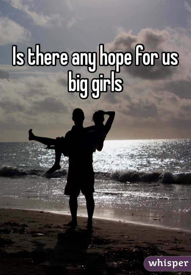 Is there any hope for us big girls