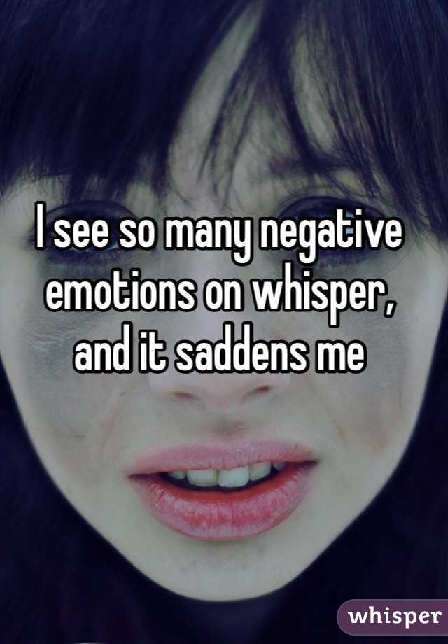 I see so many negative emotions on whisper, 
and it saddens me