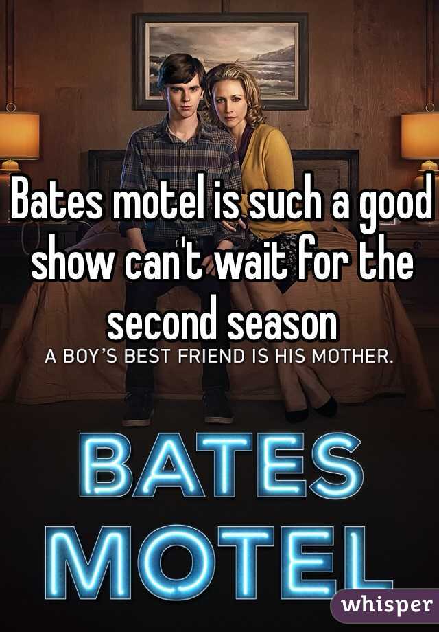 Bates motel is such a good show can't wait for the second season