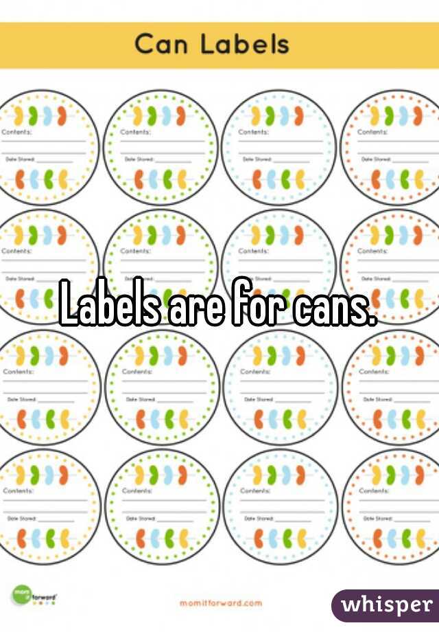 Labels are for cans.