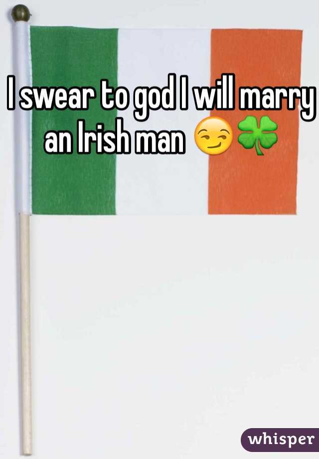 I swear to god I will marry an Irish man 😏🍀