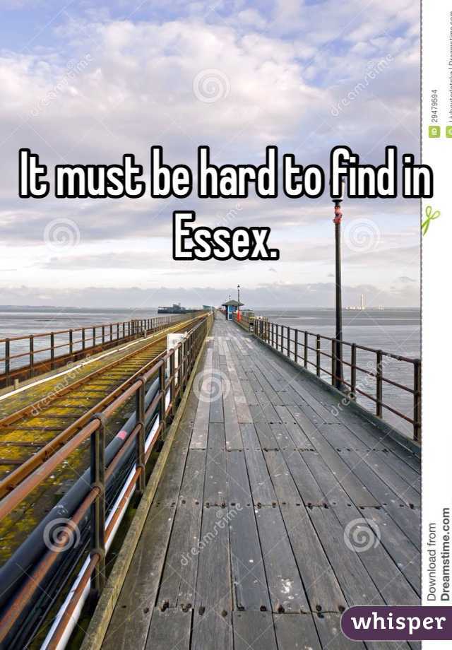 It must be hard to find in Essex. 