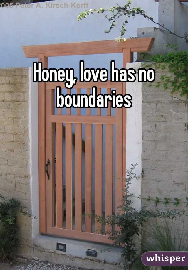 Honey, love has no boundaries 