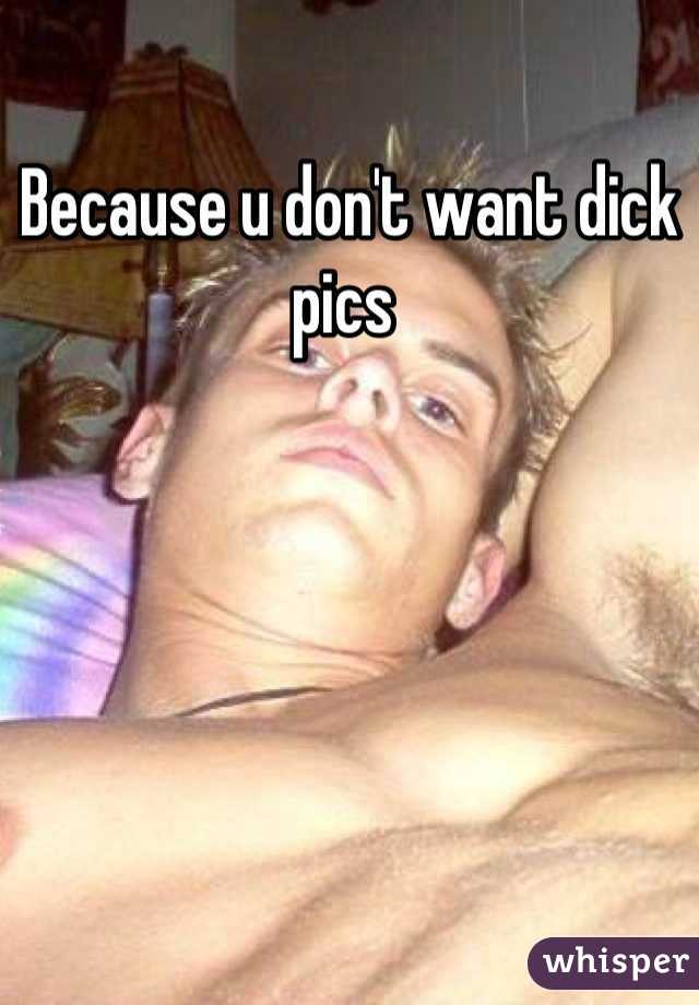 Because u don't want dick pics 