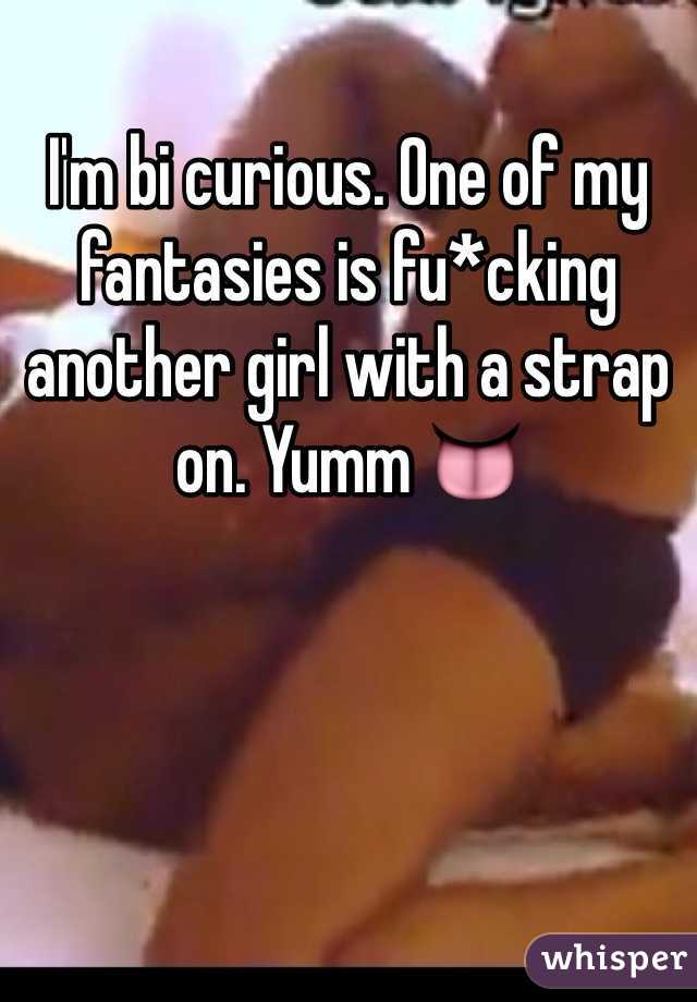 I'm bi curious. One of my fantasies is fu*cking another girl with a strap on. Yumm 👅