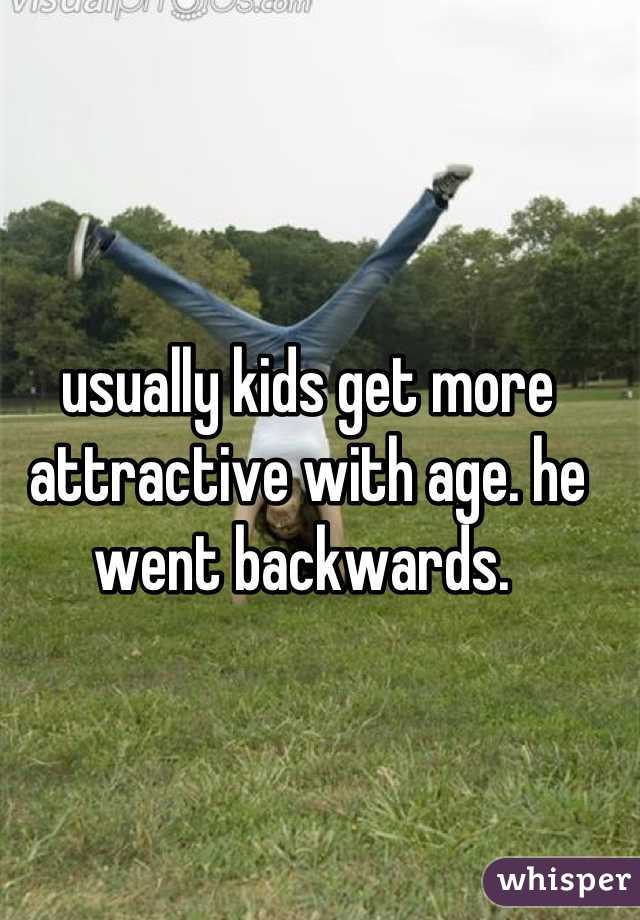 usually kids get more attractive with age. he went backwards. 