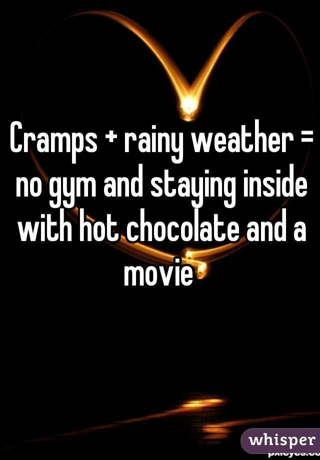 Cramps + rainy weather = no gym and staying inside with hot chocolate and a movie 