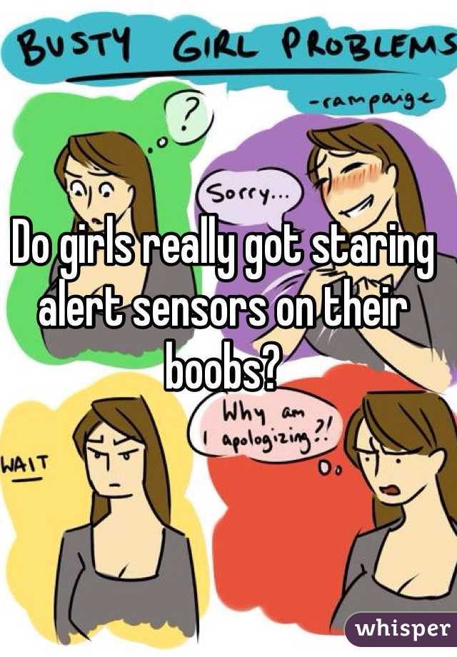 Do girls really got staring alert sensors on their boobs?
