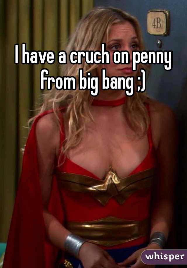 I have a cruch on penny from big bang ;)