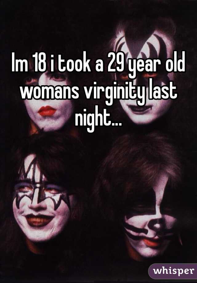 Im 18 i took a 29 year old womans virginity last night...