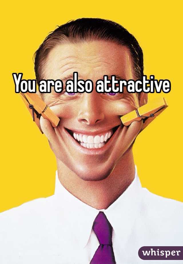 You are also attractive 