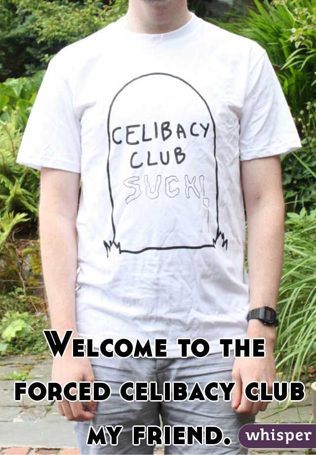 Welcome to the forced celibacy club my friend.