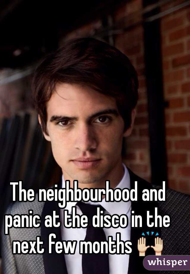 The neighbourhood and panic at the disco in the next few months 🙌