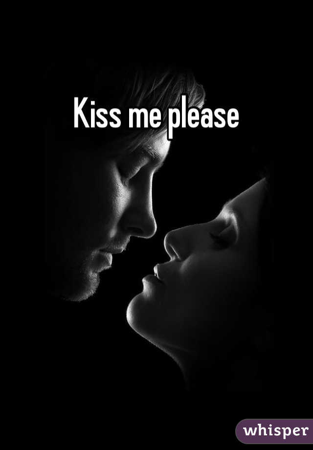 Kiss me please
