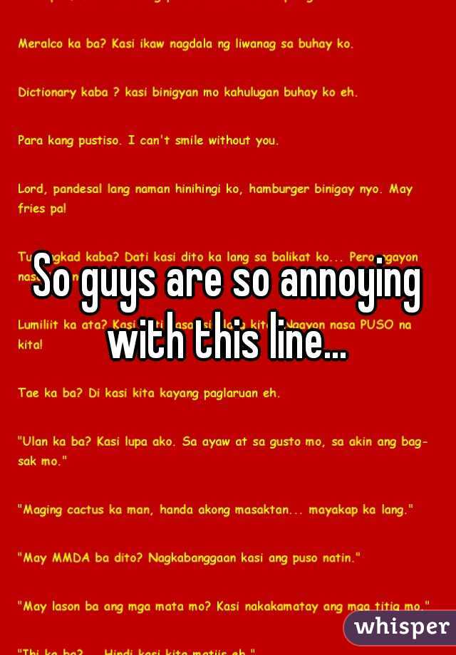 So guys are so annoying with this line... 