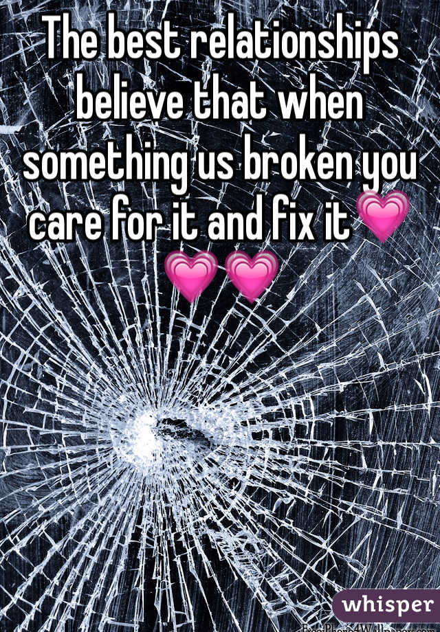 The best relationships believe that when something us broken you care for it and fix it💗💗💗