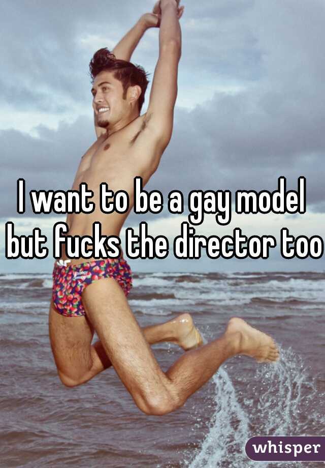 I want to be a gay model but fucks the director too