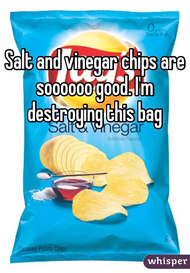 Salt and vinegar chips are soooooo good. I'm destroying this bag 