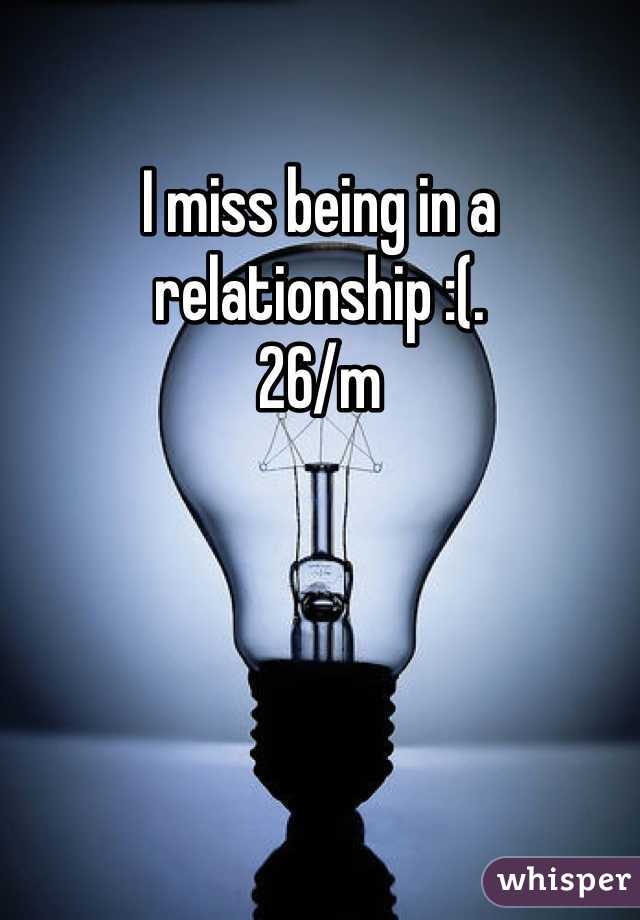 I miss being in a relationship :(.
26/m