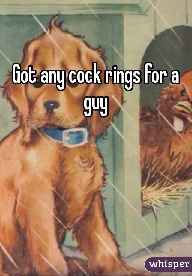 Got any cock rings for a guy 