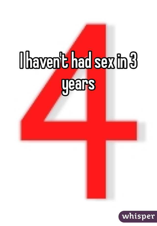 I haven't had sex in 3 years