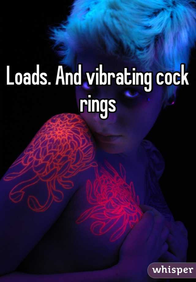 Loads. And vibrating cock rings