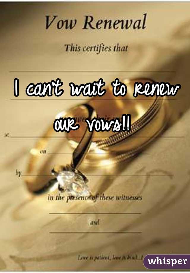 I can't wait to renew our vows!! 