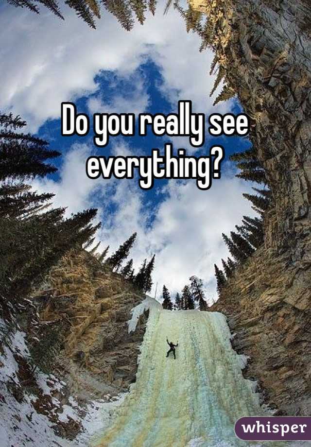 Do you really see everything?
