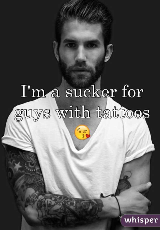 I'm a sucker for guys with tattoos 😘