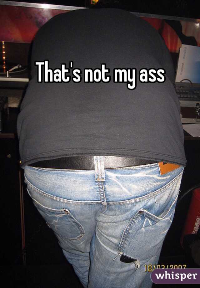 That's not my ass