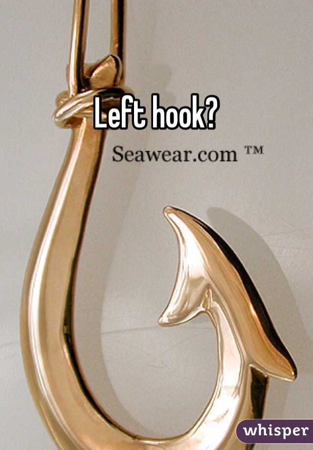 Left hook?
