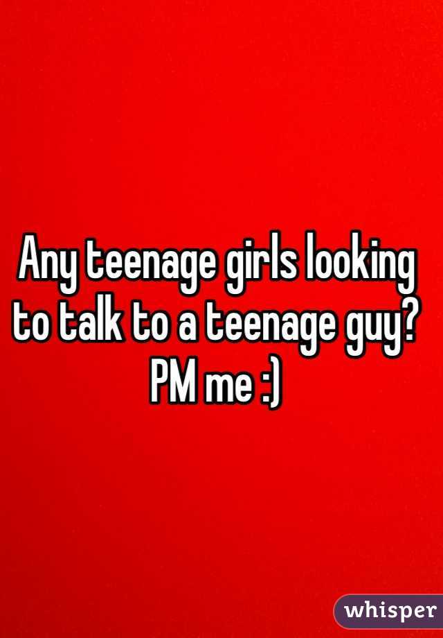 Any teenage girls looking to talk to a teenage guy? PM me :)