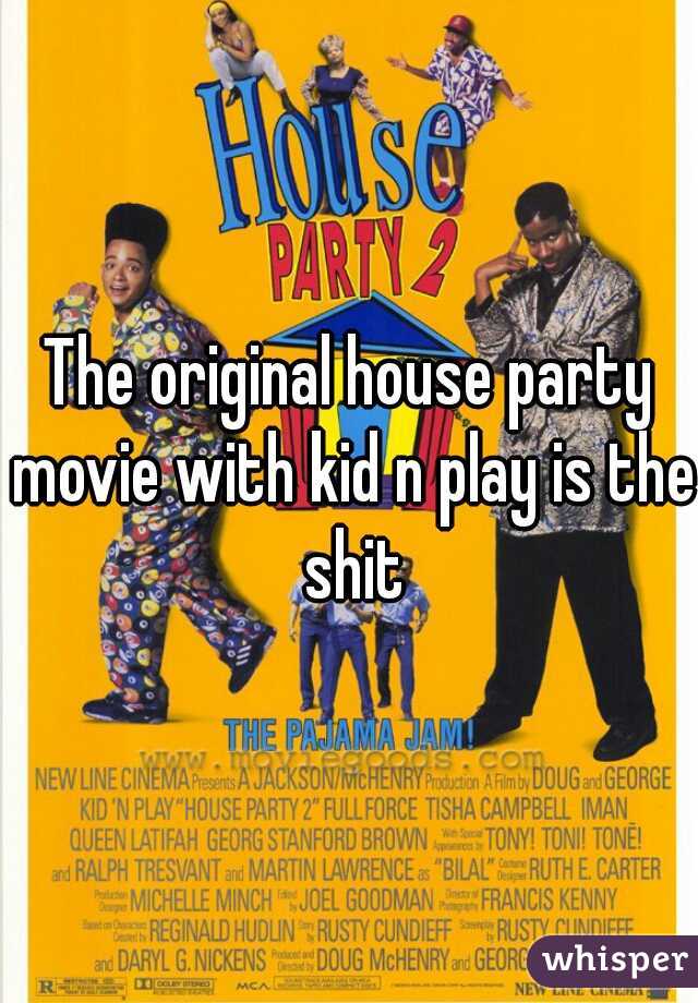 The original house party movie with kid n play is the shit