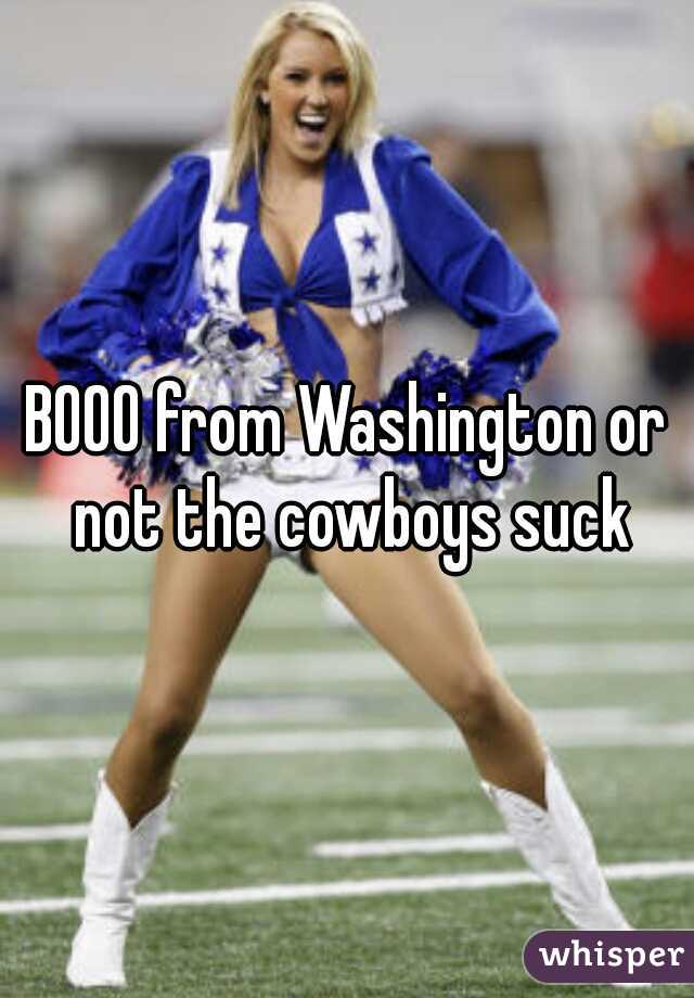 BOOO from Washington or not the cowboys suck
