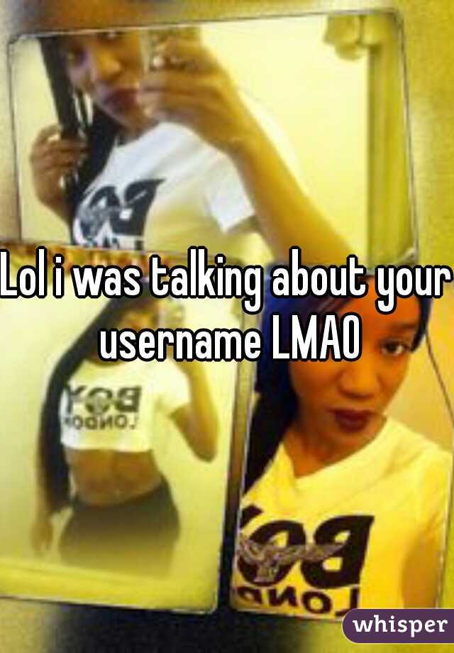Lol i was talking about your username LMAO