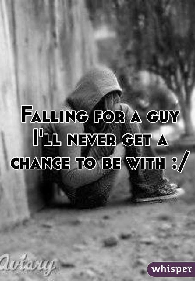 Falling for a guy I'll never get a chance to be with :/