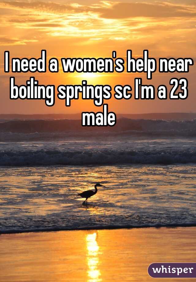 I need a women's help near boiling springs sc I'm a 23 male 