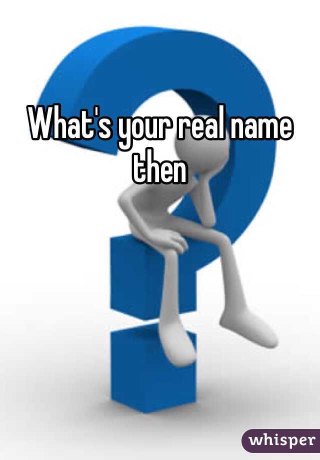 What's your real name then