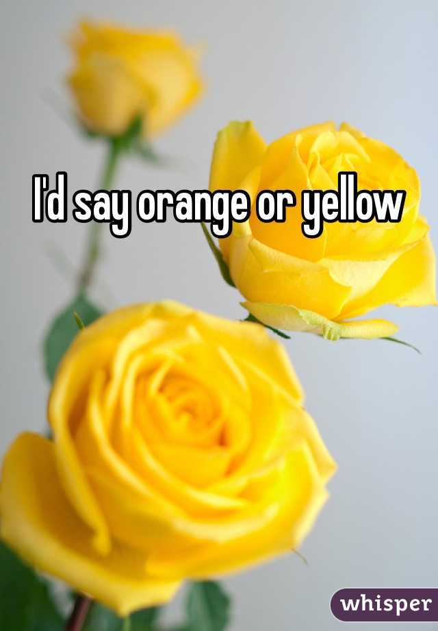 I'd say orange or yellow 