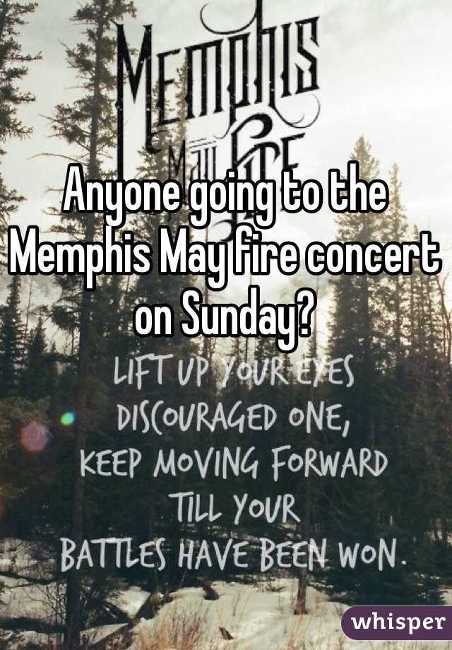Anyone going to the Memphis May fire concert on Sunday?