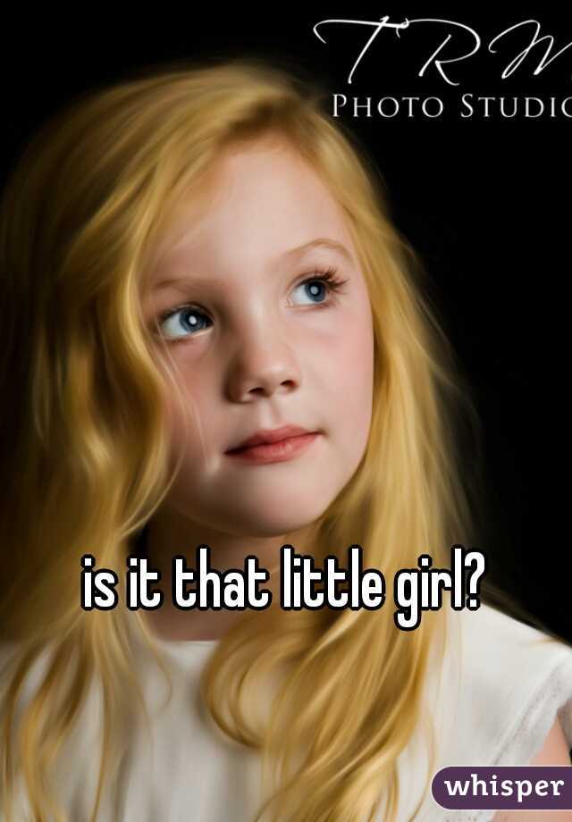 is it that little girl?
