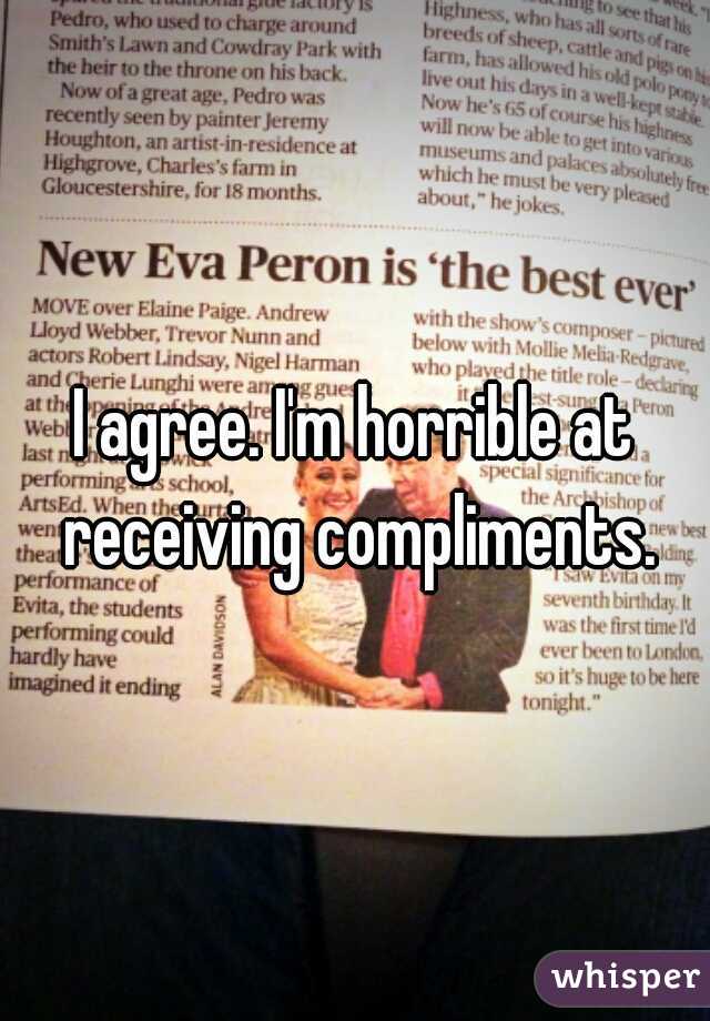 I agree. I'm horrible at receiving compliments.