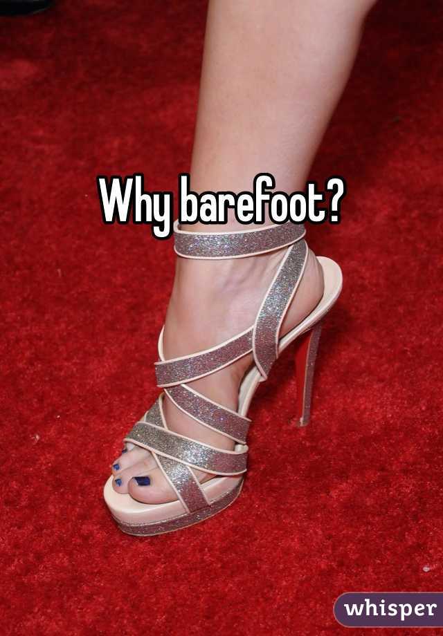 Why barefoot?