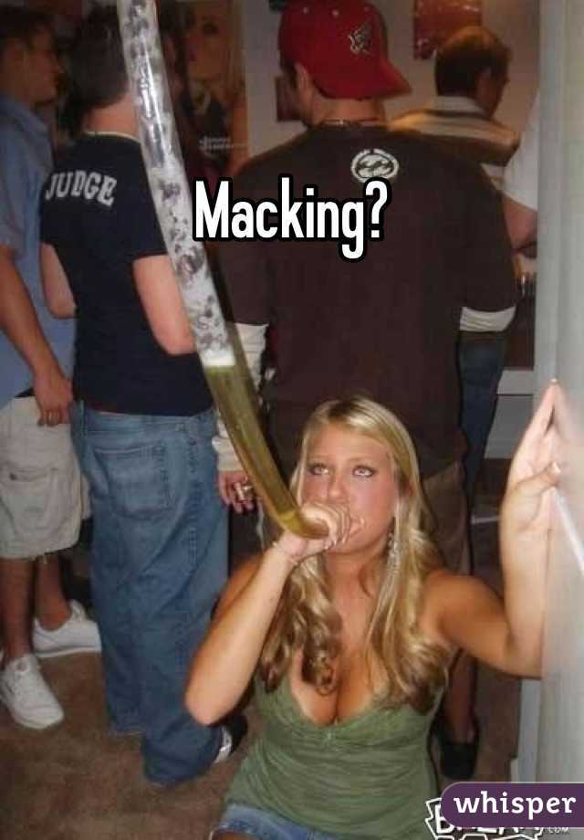 Macking?